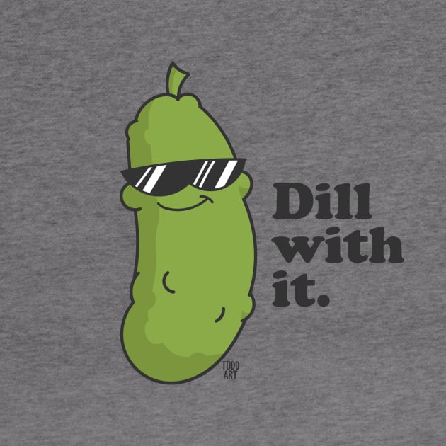 DILL WITH IT by toddgoldmanart